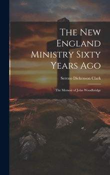 The New England Ministry Sixty Years Ago: The Memoir of John Woodbridge