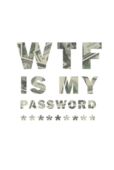 WTF Is My Password: Notebook, password book small 6” x 9” 120 Pages Organizer/Log Book/ Reminder/Notebook for Passwords and Shit/Password Book/Gift for Friends/Coworkers/Seniors/Mom/Dad/