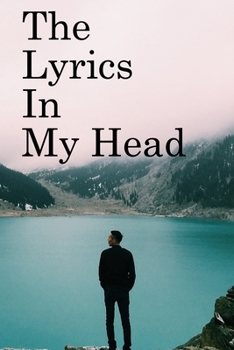 The Lyrics in My Head: Lined Notebook / Journal Gift, 100 Pages, 6x9, Soft Cover, Matte Finish Inspirational Quotes Journal, Notebook, Diary, Composition Book