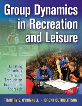 Paperback Group Dynamics in Recreation and Leisure: Creating Conscious Groups Through an Experiential Approach Book