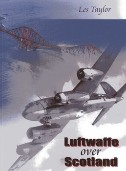 Paperback Luftwaffe Over Scotland: A History of German Air Attacks Over Scotland 1939-1945 Book