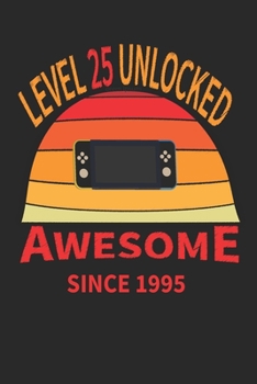 level 25 unlocked awesome since 1995: journal to write in - size: 6x9 - 120 page - one full year -big enough for your writing. the perfect gift for everyone.