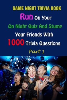 Paperback Game Night Trivia Book: Run On Your On Night Quiz And Stump Your Friends With 1000 Trivia Questions Part 1 Book