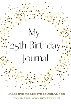Paperback My 25th Birthday Journal: A month to month Journal for your trip around the sun Book