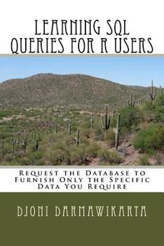 Paperback Learning SQL Queries for R Users: Request the Database to Furnish Only the Specific Data You Require Book
