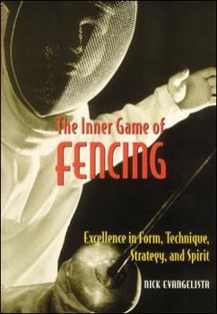 The Inner Game of Fencing: Excellence in Form, Technique, Strategy and Spirit. - Book  of the Inner Game