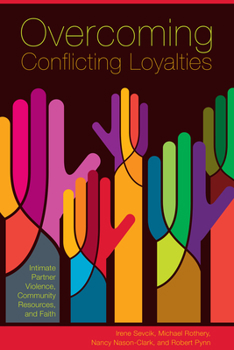 Paperback Overcoming Conflicting Loyalties: Intimate Partner Violence, Community Resources, and Faith Book