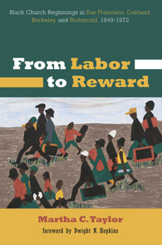 Paperback From Labor to Reward: Black Church Beginnings in San Francisco, Oakland, Berkeley, and Richmond, 1849-1972 Book