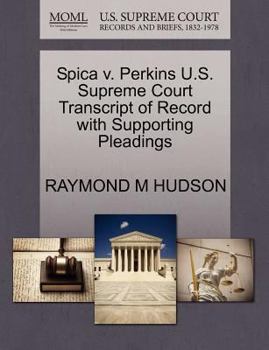 Paperback Spica V. Perkins U.S. Supreme Court Transcript of Record with Supporting Pleadings Book