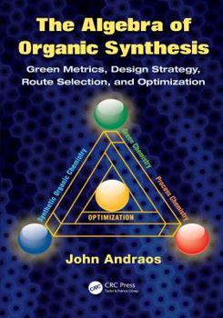 Hardcover The Algebra of Organic Synthesis: Green Metrics, Design Strategy, Route Selection, and Optimization Book