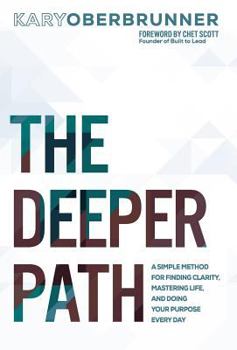 Hardcover The Deeper Path: A Simple Method for Finding Clarity, Mastering Life, and Doing Your Purpose Every Day Book