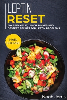 Paperback Leptin Reset: MAIN COURSE - 60+ Breakfast, Lunch, Dinner and Dessert Recipes for Leptin Problems Book