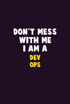 Paperback Don't Mess With Me, I Am A Dev Ops: 6X9 Career Pride 120 pages Writing Notebooks Book