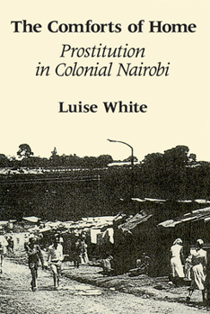 Paperback The Comforts of Home: Prostitution in Colonial Nairobi Book