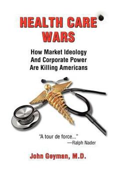 Paperback Health Care Wars: How Market Ideology and Corporate Power Are Killing Americans Book