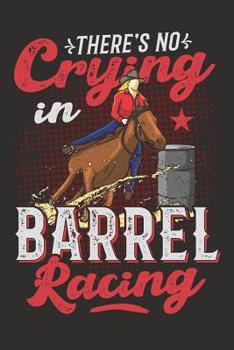 Paperback There's No Crying In Barrel Racing: Lined Notebook for Barrel Racer Girls And Women Who Loves Horses and Barrel Racing Book