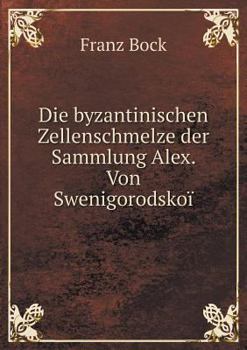 Paperback Die byzantinischen Zellenschmelze der Sammlung Alex. Von Swenigorodsko? [German] Book