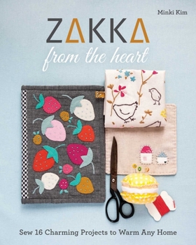 Paperback Zakka from the Heart: Sew 16 Charming Projects to Warm Any Home Book