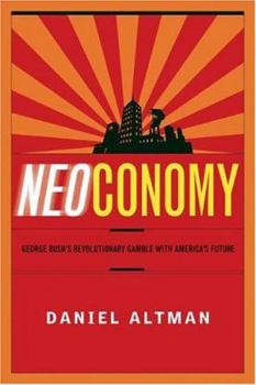 Hardcover Neoconomy: George Bush's Revolutionary Gamble with America's Future Book