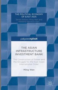 Hardcover The Asian Infrastructure Investment Bank: The Construction of Power and the Struggle for the East Asian International Order Book