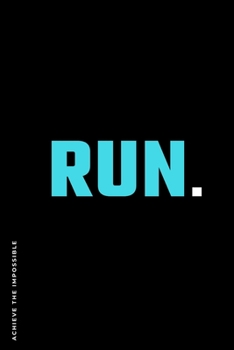 ACHIEVE THE IMPOSSIBLE Run: Fitness and Weight loss Motivation Dot Grid Composition Notebook Get Fit and Stronger Gift for Workout Friend
