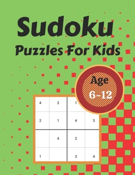 Sudoku Puzzles For Kids Age 6-12: 300 sudoku puzzles ranging from very easy to very easy