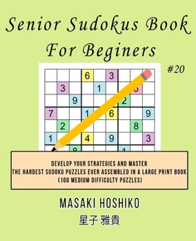 Paperback Senior Sudokus Book For Beginers #20: Develop Your Strategies And Master The Hardest Sudoku Puzzles Ever Assembled In A Large Print Book (100 Medium D Book