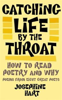 Hardcover Catching Life by the Throat: How to Read Poetry and Why: Poems from Eight Great Poets Book