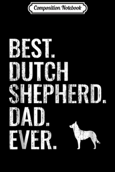 Composition Notebook: Mens Best Dutch Shepherd Dad Ever - Cool Dog Owner Gift Journal/Notebook Blank Lined Ruled 6x9 100 Pages