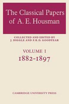 The Classical Papers of A. E. Housman: Volume 1, 1882–1897