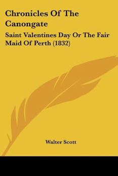 Paperback Chronicles of the Canongate: Saint Valentines Day or the Fair Maid of Perth (1832) Book