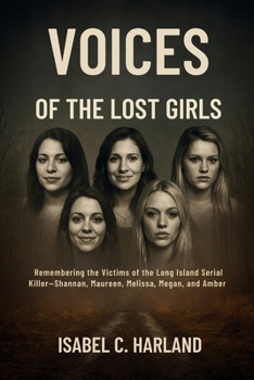 VOICES OF THE LOST GIRLS: Remembering the Victims of the Long Island Serial Killer—Shannan, Maureen, Melissa, Megan, and Amber