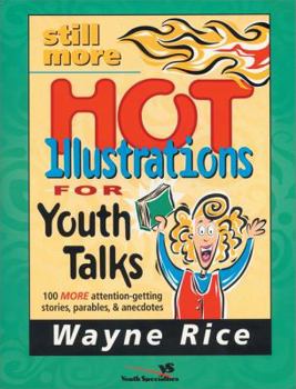 Paperback Still More Hot Illustrations for Youth Talks: 100 More Attention-Getting Stories, Parables, and Anecdotes Book