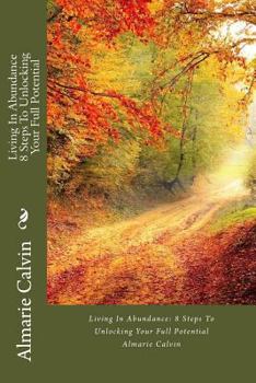 Paperback Living In Abundance: 8 Steps To Unlocking Your Full Potential Book