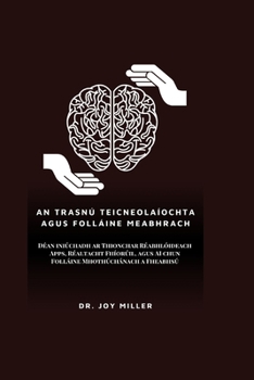 An Trasnú Teicneolaíochta Agus Folláine Meabhrach: Déan iniúchadh ar Thionchar Réabhlóideach Apps, Réaltacht Fhíorúil, agus AI chun Folláine ... Journey to Well-Being) (Irish Edition)
