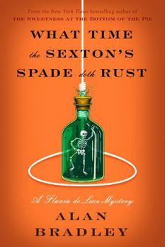 Hardcover What Time the Sexton's Spade Doth Rust: A Flavia de Luce Novel Book