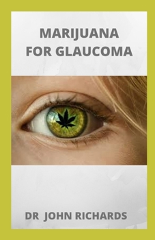 Paperback Marijuana for Glaucoma: All You Need To Know About MARIJUANA FOR GLAUCOMA Book