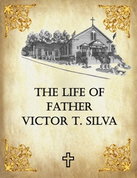 Paperback The Life of Father Victor T. Silva Book