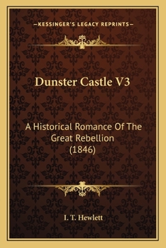 Paperback Dunster Castle V3: A Historical Romance Of The Great Rebellion (1846) Book