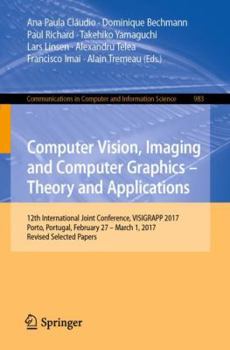 Paperback Computer Vision, Imaging and Computer Graphics - Theory and Applications: 12th International Joint Conference, Visigrapp 2017, Porto, Portugal, Februa Book