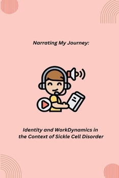 Paperback Narrating My Journey: Identity and Work Dynamics in the Context of Sickle Cell Disorder Book
