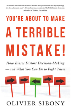 Hardcover You're about to Make a Terrible Mistake: How Biases Distort Decision-Making and What You Can Do to Fight Them Book