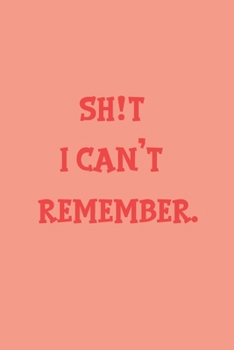 shit I can't remember notebook: 100 ruled pages 6"x 9" size, notebook / journal
