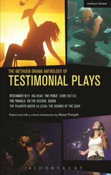 Paperback The Methuen Drama Anthology of Testimonial Plays: Bystander 9/11; Big Head; The Fence; Come Out Eli; The Travels; On the Record; Seven; Pajarito Nuevo Book