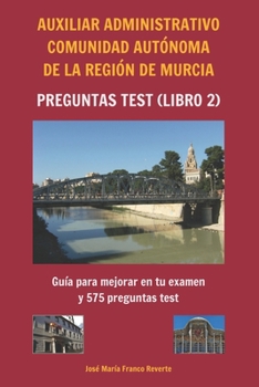 Paperback Auxiliar Administrativo Comunidad Autónoma de la Región de Murcia Preguntas TEST (libro 2): Guía para mejorar en tu examen y 585 preguntas test [Spanish] Book