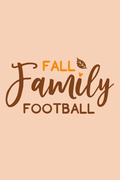 Paperback Fall Family Football: Blank Lined Notebook Journal: Football Lover Autumn Gift Party Favor 6x9 - 110 Blank Pages - Plain White Paper - Soft Book