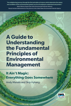 Paperback A Guide to Understanding Fundamental Principles of Environmental Management: It Ain't Magic: Everything Goes Somewhere Book