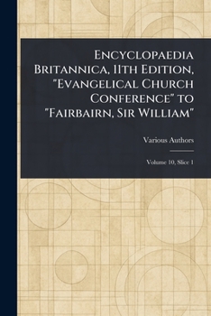 Encyclopaedia Britannica, 11th Edition, "Evangelical Church Conference" to "Fairbairn, Sir William"