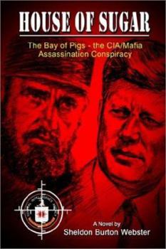 Paperback House of Sugar: Bay of Pigs--The CIA/Mafia Assassination Conspiracies: Cuba 1960-1963: A Novel Book