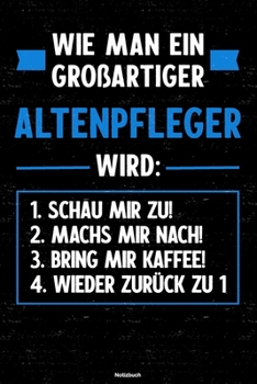 Wie Man ein Gro�artiger Altenpfleger Wird : Notizbuch: Altenpfleger Journal DIN A5 Liniert 120 Seiten Geschenk